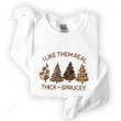 I Like Them Real Thick And Sprucy Sweatshirt, Funny Christmas Tree Sweatshirt Gifts For Women