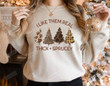 I Like Them Real Thick And Sprucy Sweatshirt, Funny Christmas Tree Sweatshirt Gifts For Women