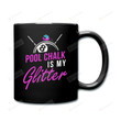 Pool Chalk Is My Glitter Mug Gifts For Pool Player Man Woman Friends Coworkers Family Best Gifts Idea Funny Mug Special Gifts For Birthday Father's Day Christmas