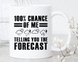 100 Percents Chance Of Me Telling You The Forecast Mug Weather Forecaster Meteorologist Gifts