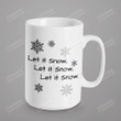 Let It Snow, Let It Snow, Let It Snow Coffee Mug, Tea Ceramic Cup, Holiday Gift For Friend Family Lover On Birthday Christmas Thanksgiving