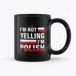 I'm Not Yelling I'm Polish Mug, Polish Mug, Christmas Birthday Gifts For Polish People