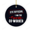 It's Official I Am The Favorite Coworker Ornaments, Funny Christmas Gift For Friend Bestie Coworker