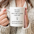 How Many Therapists Does It Take To Change A Light Bulb Mug, Therapist Mug, Mental Health Matter Mug, Psychiatrist Mug, Psychology Gift Mug Ceramic Coffee Mug -Accent Mug 11oz