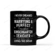 I Never Dreamed I'd End Up Marrying A Kindergarten Teacher Black Ceramic Mug