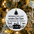 Gonna Go Lay Under The Tree Ornament, Funny Christmas Ornament, Xmas Decoration Gifts, Happy Holidays, Family Ornaments, Best Gift