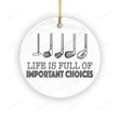 Life Is Full Of Important Choices Ornament, Golf Ornament, Christmas Gifts For Golfers Sport Lovers