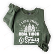 I Like Them Real Thick And Sprucey Sweatshirt, Crewneck Sweatshirt T-Shirt Hoodie For Women For Her