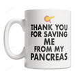 Thank You For Saving Me From My Pancreas Doctor Mug Gifts For Doctor