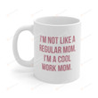 I'm Not Like Regular Mom I'm A Work Mom Mug Work Mom Gifts Mother's Day Gifts For Mom