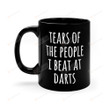 Tears Of The People I Beat At Darts Ceramic Mug, Darts Black Ceramic Mug, Darts Lovers Mug Perfect Gifts On Birthday Christmas Thanksgiving