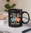 I Keep All My Đjokes In A Dad-A-Base Mug Databases Mug Programmer Dad Gifts