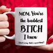 Funny Gifts To Mom You'Re The Baddest Bitch I Know Mug That'S A Good Thing Mug Coffee Mug Best Mother'S Day Gifts For Mom From Son Daughter Funny Mom Mug Birthday Gifts Mom Gifts 11, 15 Oz Mug