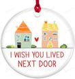 I Wish You Lived Next Door Ornament, For Women Christmas Tree Decor, Bff Christmas Ornament Gifts For Friends, Sister, Him, Her, Boyfriend, Girlfriend, Friendship Ceramic Ornament