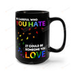 Be Careful Who You Hate It Could Be Someone You Love Mug, Lgbtq Ally Mug, Lgbt Mug, Pride Mug, Cute Queer Mug, Lgbtq Mug, Gay Mug, Gift For Anniversary 11oz 15oz Ceramic Mug