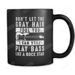 Don't Let The Gray Hair Fool You Black Mug Funny Bass Gifts Bassist Mug Bass Mug Bass Player Gifts