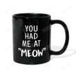 You Had Me At Meow Coffee Mug Ceramic Gifts For Mom Dad Daughter Son Children Friendship Grandparents Which Has Two Sizes 11-15oz