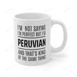I'm Not Saying I'm Perfect But I'm Peruvian Mug Gifts For Man Woman Friends Coworkers Family Best Gifts Idea Funny Mug On Birthday Christmas