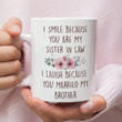 Sister In Law Gift - Sister In Law Mug - Funny Mug For Sister In Law - Gifts For Sister In Law - Gift For Girl Women - I Smile Because Your Are My Sister In Law