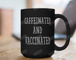 Caffeinated And Vaccinated Mug Gifts For Birthday Thanksgiving Christmas