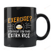 Exercise I Thought You Said Extra Rice Mug Gifts For Man Woman Friends Coworkers Family