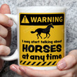 Warning I May Start Talking About Horse At Any Time Horse Lovers Ceramic Mug For Friend Wife Girl From Colleague Best Friend On Mother's Day