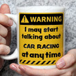 Warning I May Start Talking About Car Racing At Any Time Car Racing Lovers Ceramic Mug For Friend Wife Girl From Best Friend On Mother's Day Friend's