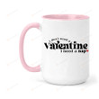 I Don't Need A Valentine I Need A Nap Mug, Funny Valentine Mug, Hello Valentine Mug, Valentines Day