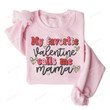 My Favorite Valentine Calls Me Mama Sweatshirt, Valentine Mama Shirt, Valentines Day Gifts