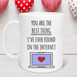 Best Thing On The Internet Mug, Online Dating Mug, Anniversary Birthday Gift For Him Her Girlfriend
