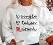 Valentine's Day Gifts, Single Taken Drunk Sweatshirt, Valentine Sweatshirt, Valentine's Day Shirt