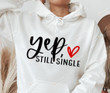 Valentine's Day Gifts, Yep Still Single Sweatshirt, Valentine Sweatshirt, Valentine's Day Shirt