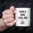 I Have A Hero I Call Him Dad Mug Coffee Mug Gifts To My Dad Birthday Christmas