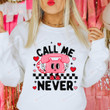 Valentine Sweatshirt, Call Me Never Sweatshirt, Valentine's Day Retro Sweatshirt, Love Shirt