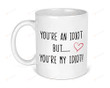 You'Re An Idiot But You'Re My Idiot Funny Couples Mugs Valentines Mug Gift For Him Her Husband Wife Funny Coffee Cup For Women Men Ceramic Coffee Mug 11-15oz