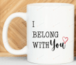 I Belong With You Ceramic Coffee Mug