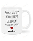 Personalized Sorry About Your Other Children Mug Funny Gifts