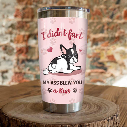French Bulldog My Ass Blew You A Kiss Stainless Steel Tumbler Perfect Gifts For Dog Lover Tumbler Cups For Coffee/Tea, Great Customized Gifts For Birthday Christmas Thanksgiving