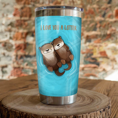 I Love You A Lotter Stainless Steel Tumbler, Tumbler Cups For Coffee/Tea, Great Customized Gifts For Birthday Christmas Thanksgiving