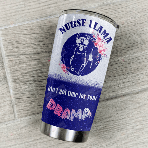 Nurse Llama Ain't Got Time For Your Drama Stainless Steel Tumbler Perfect Gifts For Llama Lover Tumbler Cups For Coffee/Tea, Great Customized Gifts For Birthday Christmas Thanksgiving