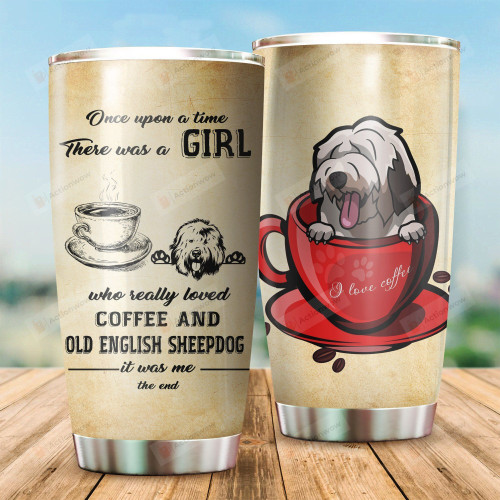 Girl Love Coffee And Old English Sheepdog Stainless Steel Tumbler, Tumbler Cups For Coffee/Tea, Great Customized Gifts For Birthday Christmas Thanksgiving