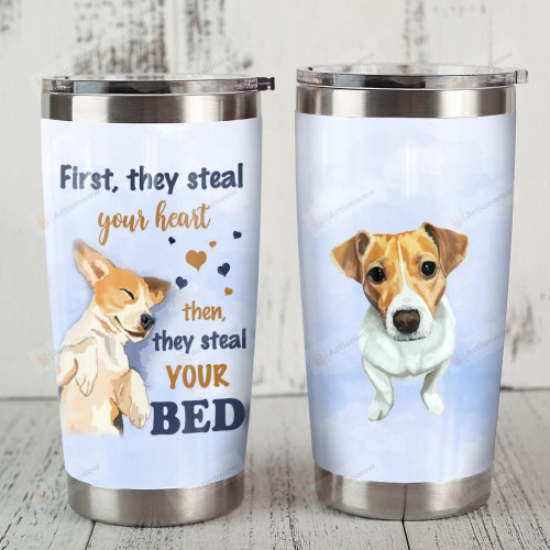 Jack Russell Terrier First They Steal Your Heart Then They Steal Your Bed Stainless Steel Tumbler, Tumbler Cups For Coffee/Tea, Great Customized Gifts For Birthday Christmas Thanksgiving