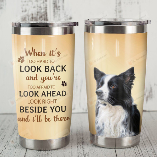 Border Collie Dog When It's Too Hard To Look Back Stainless Steel Tumbler Perfect Gifts For Dog Lover Tumbler Cups For Coffee/Tea, Great Customized Gifts For Birthday Christmas Thanksgiving