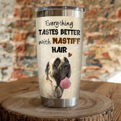 English Mastiff Everything Tastes Better With Mastiff Hair Stainless Steel Tumbler, Tumbler Cups For Coffee/Tea, Great Customized Gifts For Birthday Christmas Thanksgiving