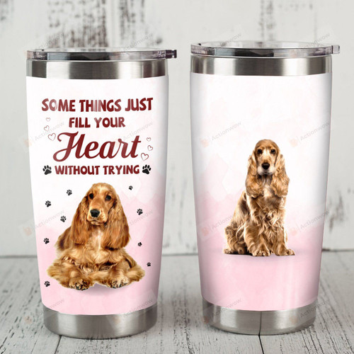 Cocker Spaniel Dog Somethings Just Fill Your Heart Without Trying Pink Stainless Steel Tumbler Perfect Gifts For Dog Lover Tumbler Cups For Coffee/Tea, Great Customized Gifts For Birthday Christmas Thanksgiving