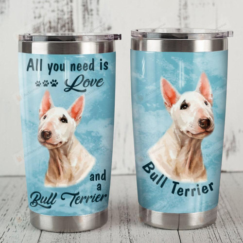 Bull Terrier Dog All You Need Is Love And A Bull Terrier Blue Stainless Steel Tumbler Perfect Gifts For Dog Lover Tumbler Cups For Coffee/Tea, Great Customized Gifts For Birthday Christmas Thanksgiving
