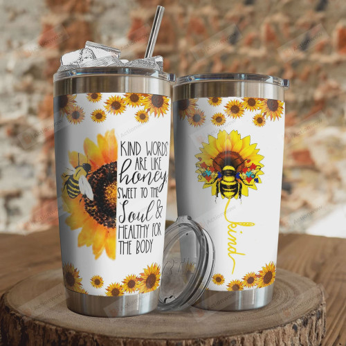 Personalized Bee Sunflower Kind Words Are Like Honey Sweet To The Soul Healthy For The Body Stainless Steel Tumbler, Tumbler Cups For Coffee/Tea, Great Customized Gifts For Birthday Christmas Thanksgiving