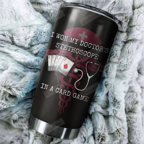 Nurse I Won My Stethoscope In A Card Game Stainless Steel Tumbler Perfect Gifts For Nurse Tumbler Cups For Coffee/Tea, Great Customized Gifts For Birthday Christmas Thanksgiving