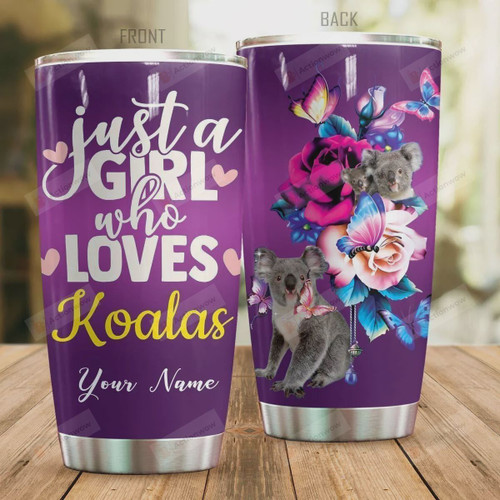Personalized Just A Girl Who Loves Koalas Stainless Steel Tumbler, Tumbler Cups For Coffee/Tea, Great Customized Gifts For Birthday Christmas Thanksgiving
