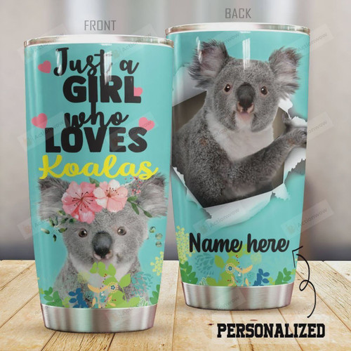 Personalized Just A Girl Who Loves Koalas Stainless Steel Tumbler, Tumbler Cups For Coffee/Tea, Great Customized Gifts For Birthday Christmas Thanksgiving